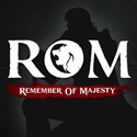 ロム(ROM： Remember of Majesty)